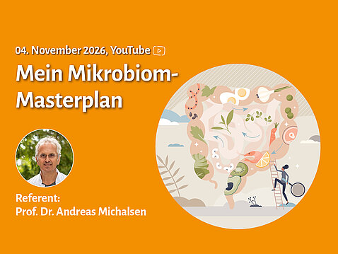 Mein Mikrobiom Masterplan: Online-Vortrag von Prof. Dr. Michalsen am 4. November live auf YouTube Mein Mikrobiom Masterplan: Online-Vortrag von Prof. Dr. Michalsen am 4. November live auf YouTube